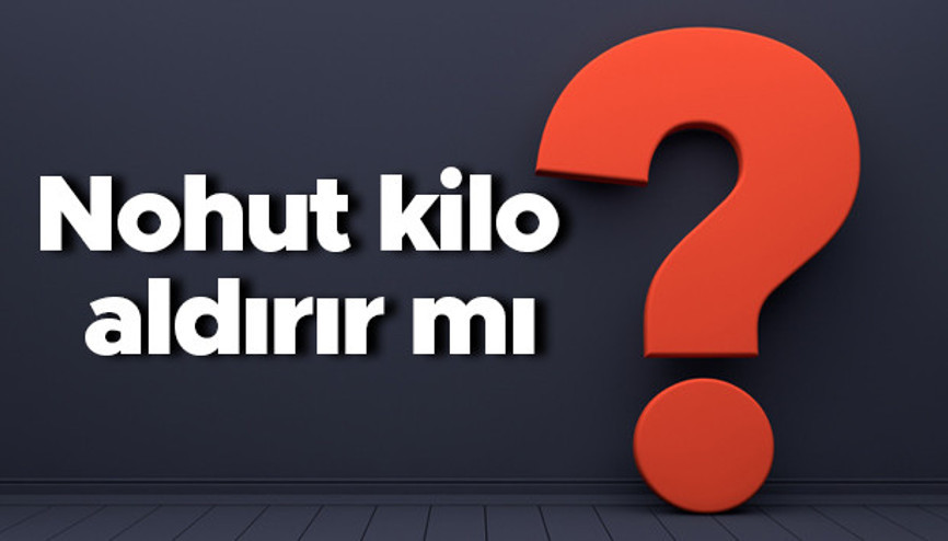 Nohut kilo aldırır mı Beyaz, yeşil, taze, haşlanmış ve kavrulmuş nohut yemek kilo yapar mı