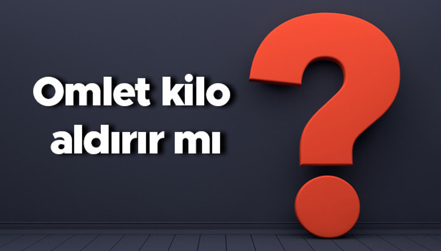 Omlet kilo aldırır mı Yulaflı, kaşarlı, peynirli, patatesli, mantarlı ve sucuklu omlet yemek kilo yapar mı