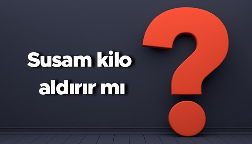 Susam kilo aldırır mı Susam ezmesi yemek bebeklerde ve yetişkinlerde kilo yapar mı