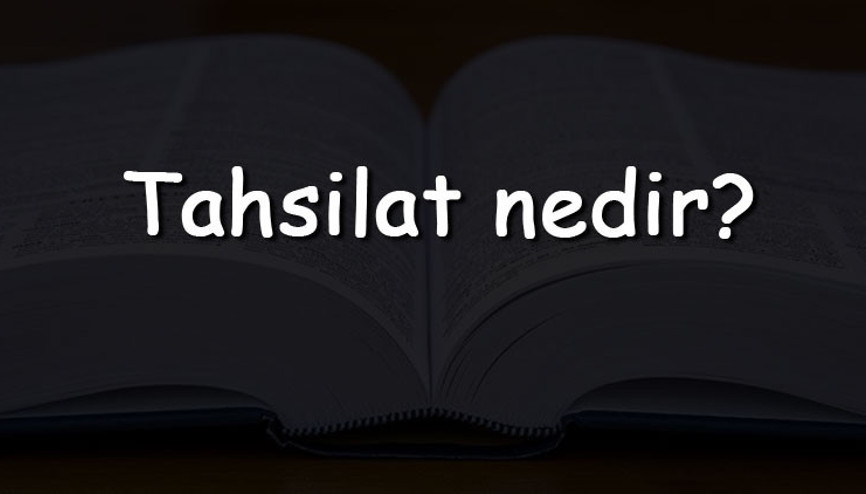 Tahsilat nedir Ne anlama gelir TDKya göre tahsilat kelimesinin sözlük anlamı