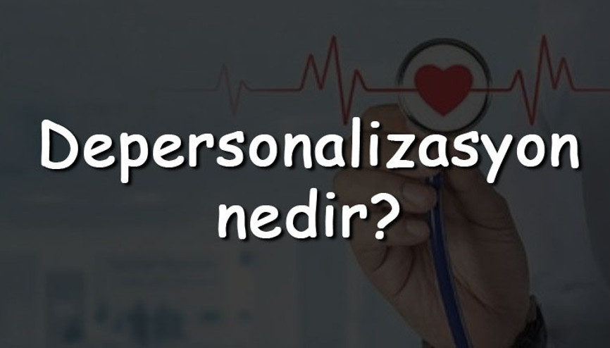 Depersonalizasyon nedir Neden olur ve nasıl geçer Depersonalizasyon nasıl tedavi edilir