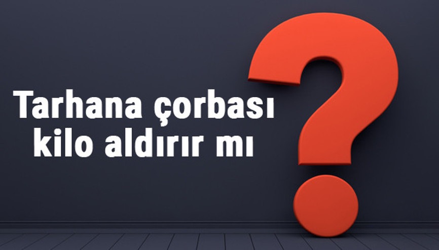 Tarhana çorbası kilo aldırır mı verdirir mi Hamilelikte yoğurtlu tarhana çorbası kilo yapar mı
