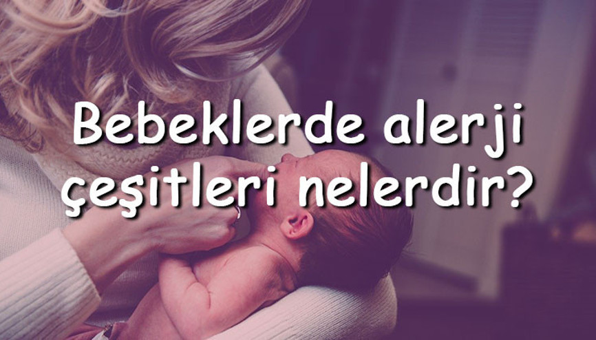 Bebeklerde alerji çeşitleri nelerdir Bebeklerde hangi alerji türleri görülür Bebeklerde alerji çeşitleri nelerdir Bebeklerde hangi alerji türleri görülür
