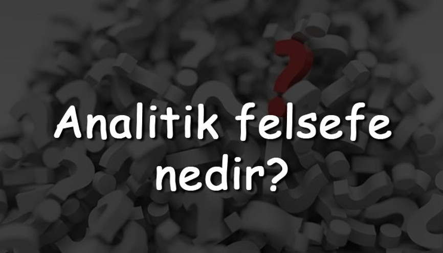 Analitik felsefe nedir Temsilcileri kimlerdir Analitik felsefe özellikleri ve örnekleri