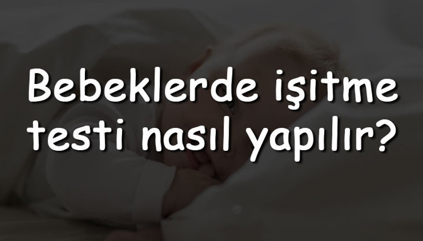 Bebeklerde işitme testi nasıl, nerede ve ne zaman yapılır Bebeklerde işitme testi yapılmazsa ne olur Bebeklerde işitme testi nasıl, nerede ve ne zaman yapılır Bebeklerde işitme testi yapılmazsa ne olur