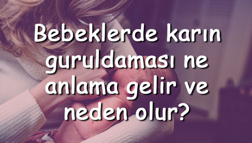 Bebeklerde karın guruldaması ne anlama gelir ve neden olur Karın guruldaması nasıl geçer