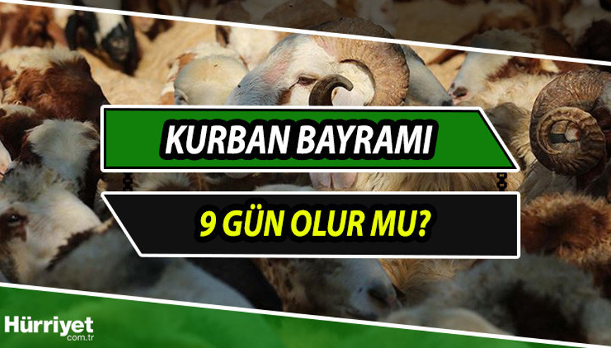 Kurban bayramı tatili 9 gün olur mu Kurban Bayramı tatili kaç gün olacak