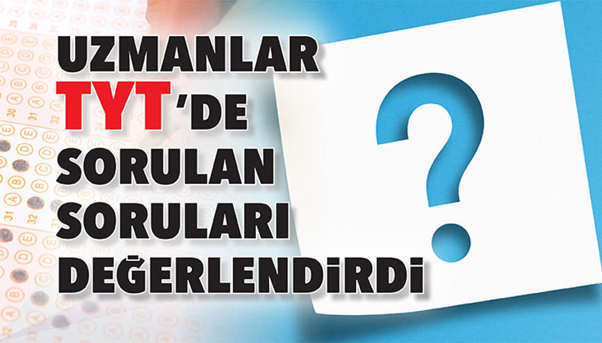 Uzmanlar TYT’de sorulan soruları değerlendirdi