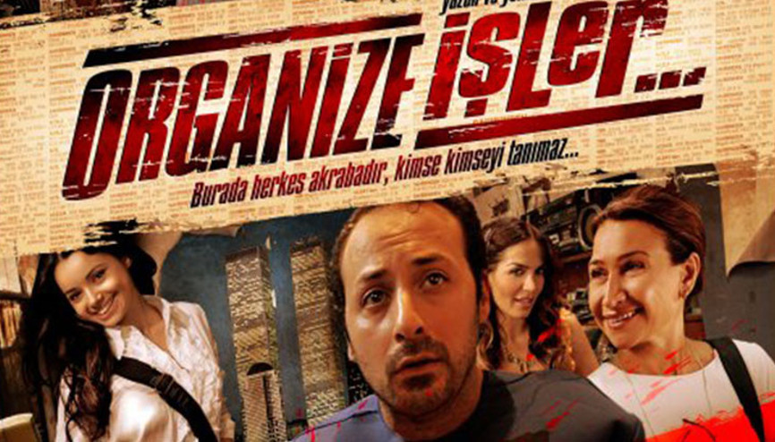 Organize İşler filmi ne zaman, nerede çekildi Organize İşler oyuncuları ve konusu...