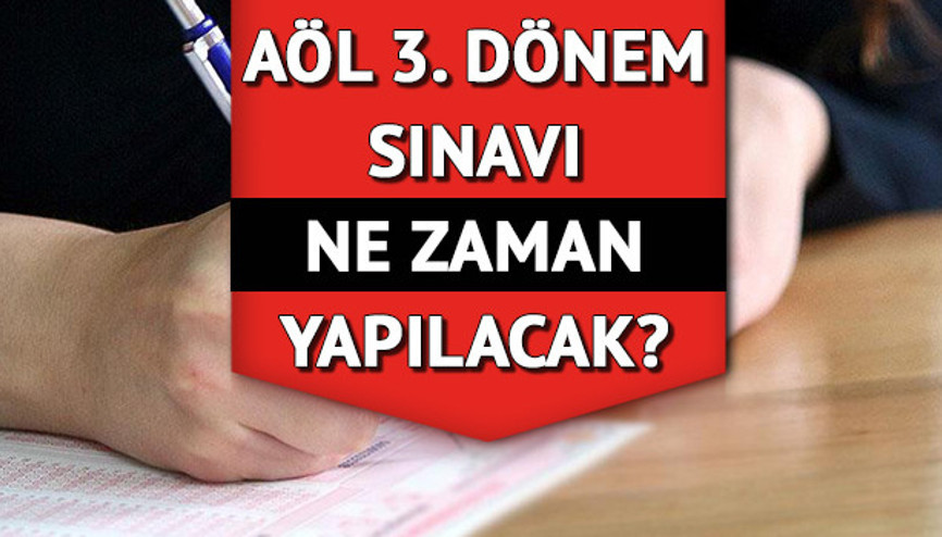 Açık Öğretim Lisesi (AÖL) sınavları ne zaman Açık Lise 3. dönem sınav tarihi belli oldu mu Temmuz ayı detayı