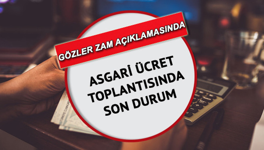Asgari ücret belli oldu mu, ne zaman belli olur 2022 Asgari ücret toplantısı son dakika açıklamaları