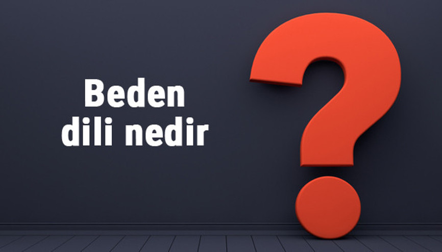 Beden dili nedir Nasıl öğrenilir Beden dili neden önemlidir nasıl kullanılır