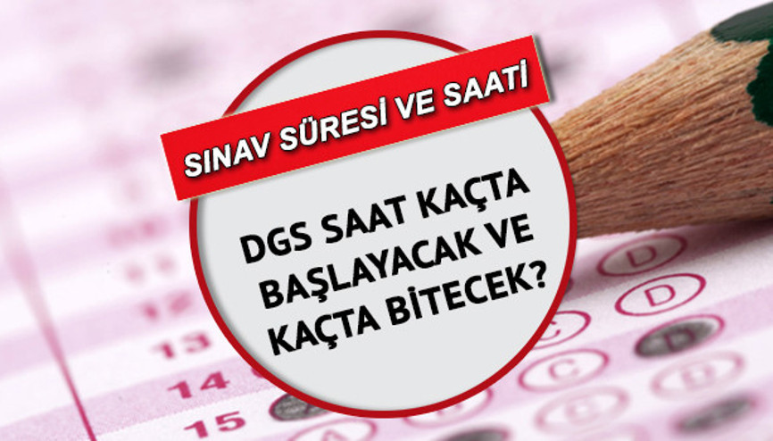 DGS saat kaçta başlayacak, kaçta bitecek DGS sınav süresi kaç dakika ÖSYM açıkladı