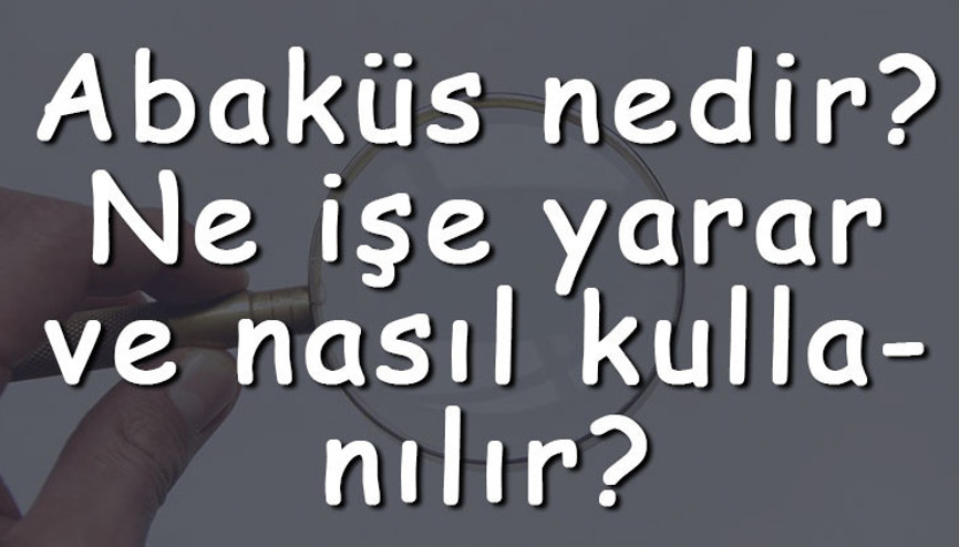 Abaküs nedir Ne işe yarar ve nasıl kullanılır Abaküs neyin ilk halidir