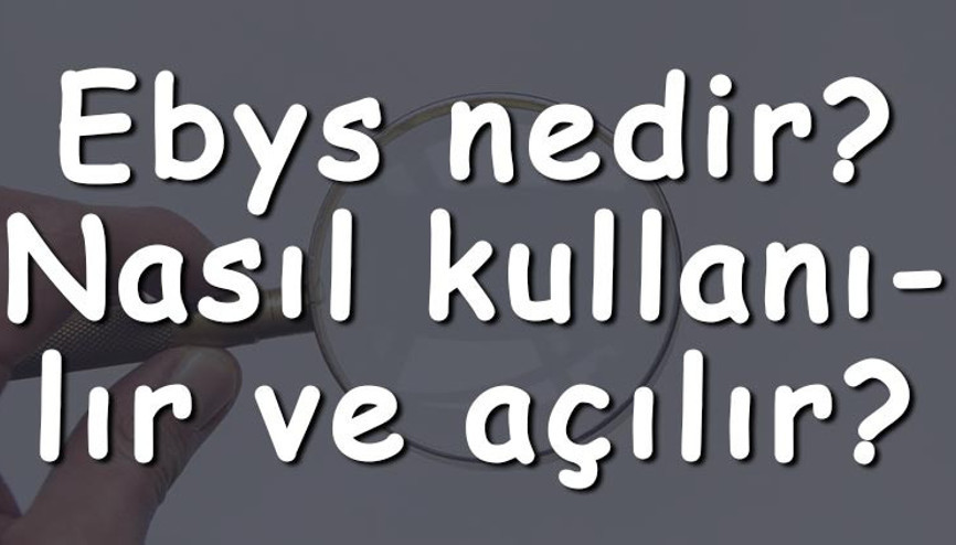 Ebys nedir Nasıl kullanılır ve açılır Ebys ne işe yarar