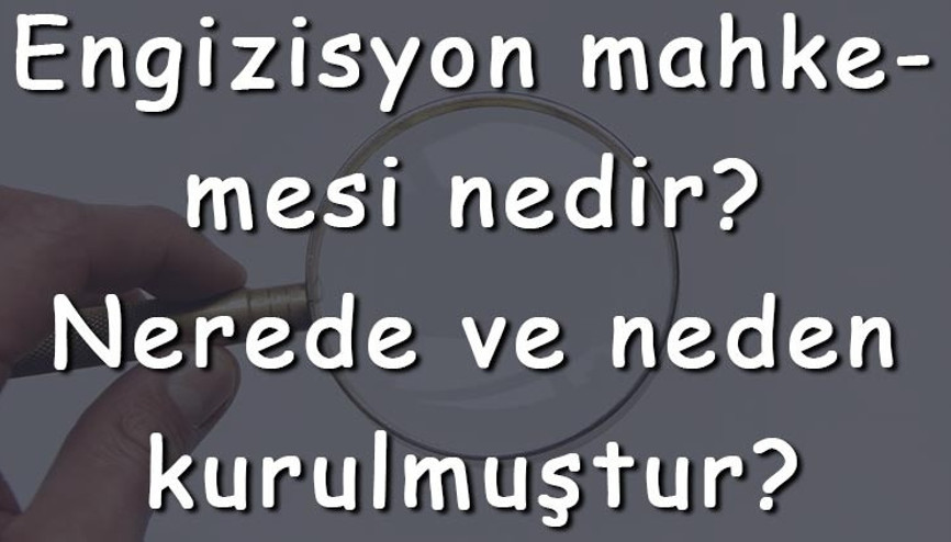 Engizisyon mahkemesi nedir Nerede ve neden kurulmuştur Engizisyon mahkeme ne zaman kuruldu Engizisyon mahkemesi nedir Nerede ve neden kurulmuştur Engizisyon mahkeme ne zaman kuruldu