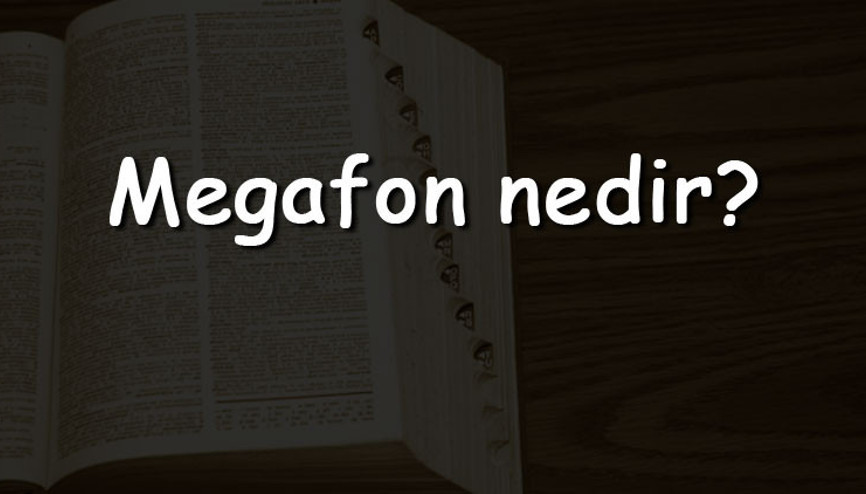 Megafon nedir Ne işe yarar ve nasıl çalışır Megafon ne zaman içat edildi