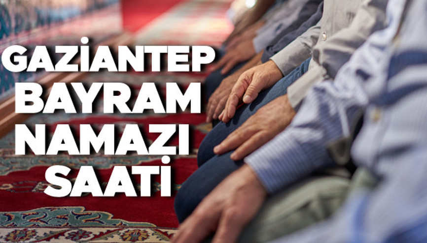 GAZİANTEP BAYRAM NAMAZI | Gaziantep kurban bayramı (2022) namazı saat kaçta Diyanet İşleri bayram namazı vakitlerini açıkladı