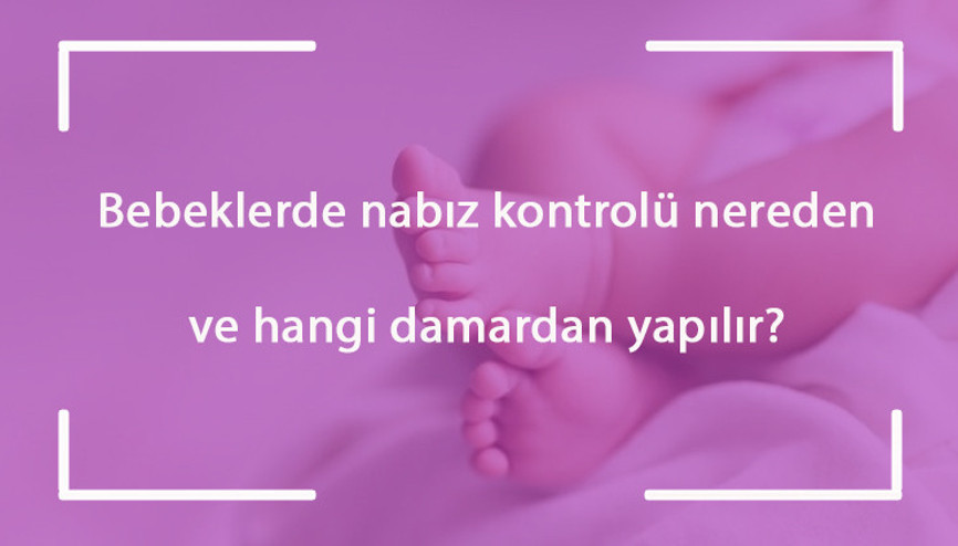 Bebeklerde nabız kontrolü nereden ve hangi damardan yapılır