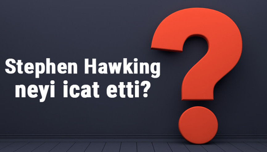 Stephen Hawking neyi buldu ya da icat etti Stephen Hawking buluşları ve bilime katkıları