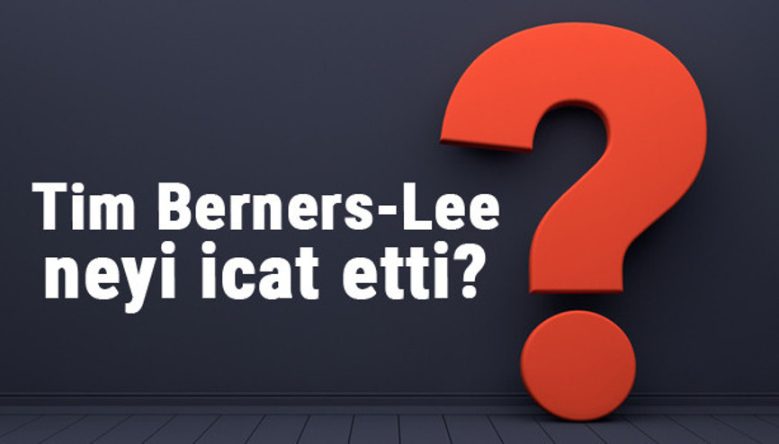 Tim Berners-Lee neyi buldu ya da icat etti Tim Berners-Lee buluşları ve bilime katkıları