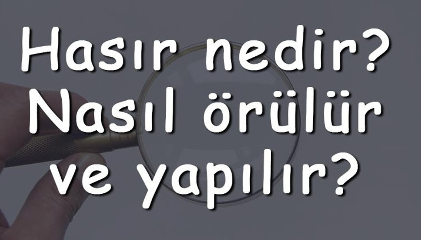 Hasır nedir Nasıl örülür ve yapılır Hasır nasıl temizlenir