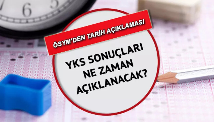 YKS SONUÇLARI açıklandı mı, ne zaman açıklanacak YKS (üniversite sınavı) sonuçlarında son durum