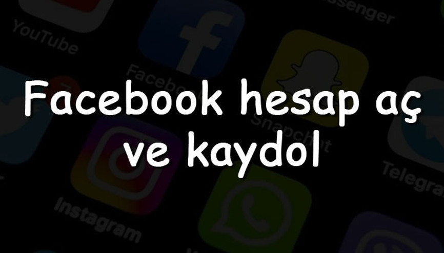 Facebook hesap aç ve kaydol - Facebook oturum açma ve mesajlaşma kutusu linki