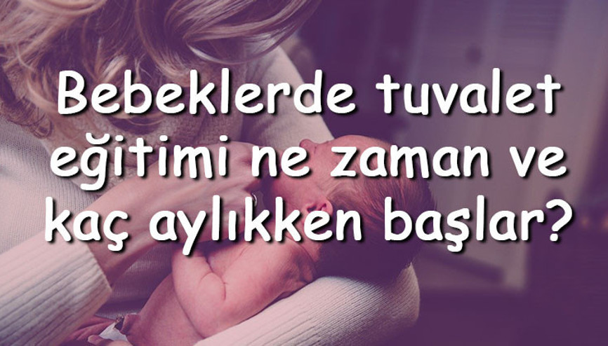 Bebeklerde tuvalet eğitimi ne zaman ve kaç aylıkken başlar Tuvalet eğitimi nasıl verilir ve olmalıdır