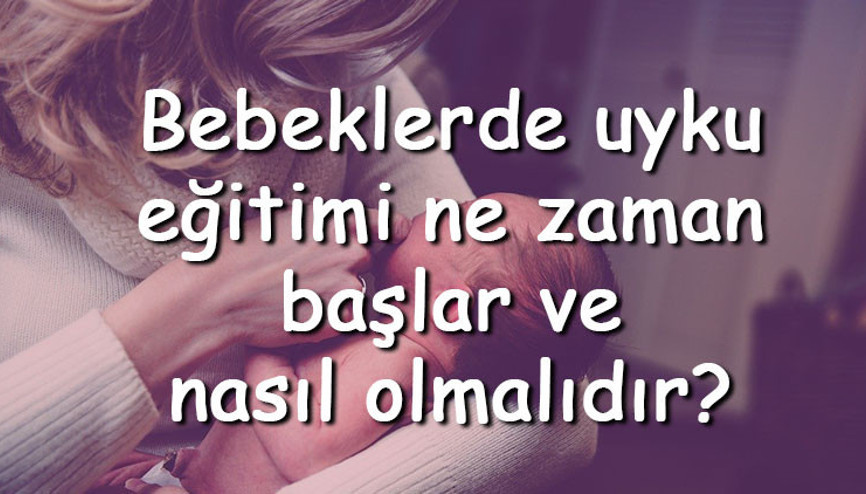 Bebeklerde uyku eğitimi ne zaman başlar ve nasıl olmalıdır Bebeklerde uyku eğitimi yöntemleri