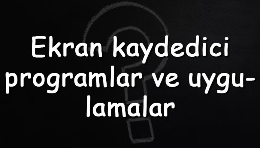 Ekran kaydedici programlar ve uygulamalar - Windows, Mac, Android Ve Iphone için öneriler