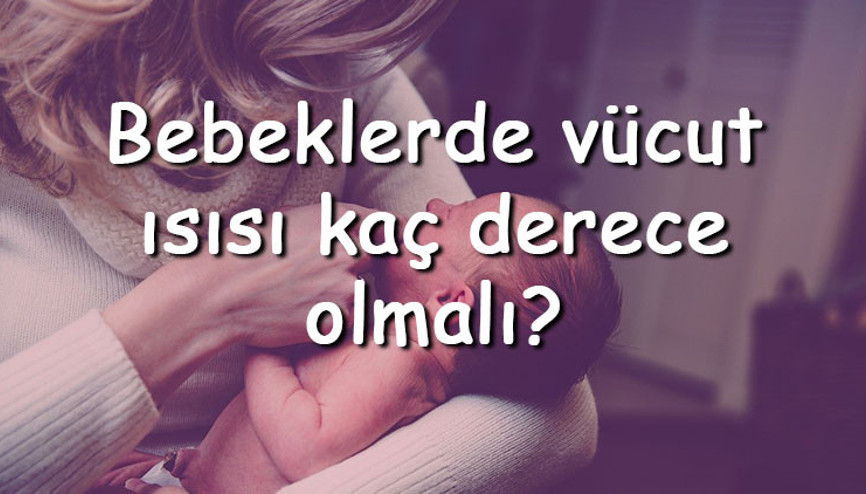 Bebeklerde vücut ısısı kaç derece olmalı Yenidoğan bebeklerde uyurken ve uyanıkken vücut sıcaklığı değerleri