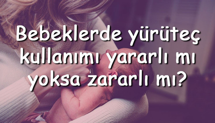 Bebeklerde yürüteç kullanımı yararlı mı yoksa zararlı mı Bebeklerde yürüteç hangi ayda ve kaç aylıkken kullanılmalıdır