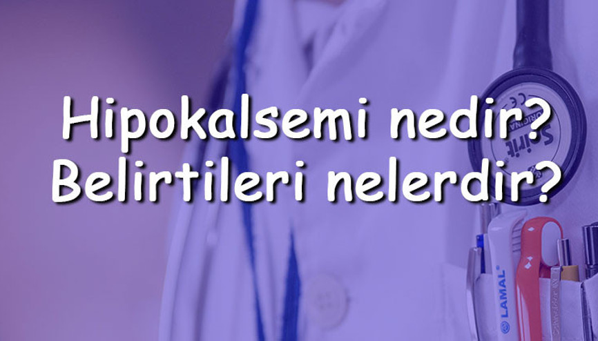Hipokalsemi nedir Belirtileri nelerdir Tanısı ve tedavi yöntemleri Hipokalsemi nedir Belirtileri nelerdir Tanısı ve tedavi yöntemleri