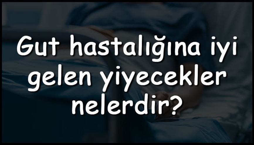 Gut hastalığına iyi gelen yiyecekler nelerdir Gut hastalığına iyi gelen sebzeler, meyveler ve bitkiler