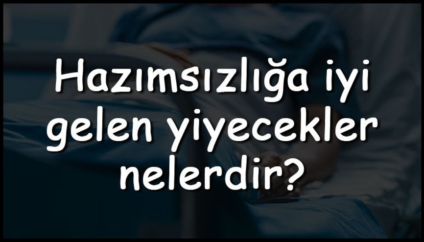 Hazımsızlığa iyi gelen yiyecekler nelerdir Hazımsızlığa iyi gelen yemekler, çorbalar, meyveler ve sebzeler