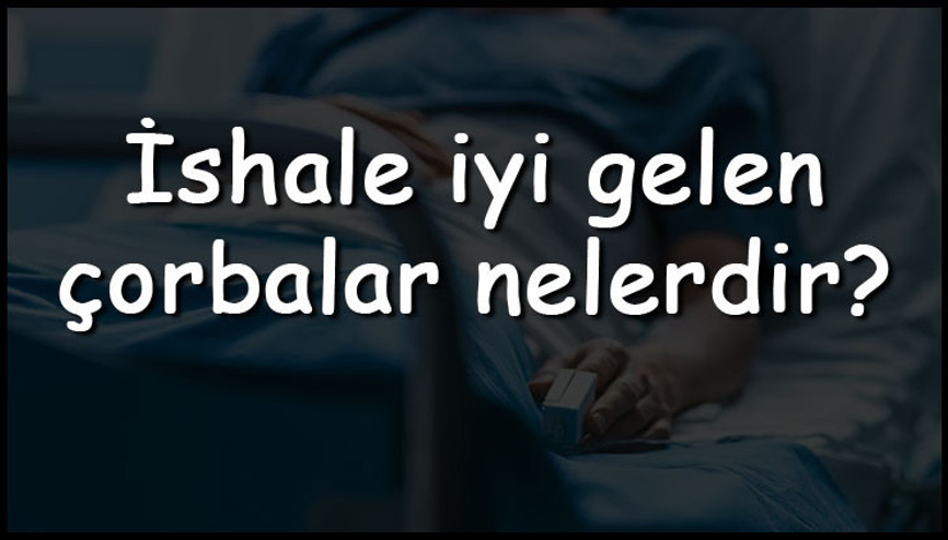 İshale iyi gelen çorbalar nelerdir İshale iyi gelen çorbalar ve tarifleri