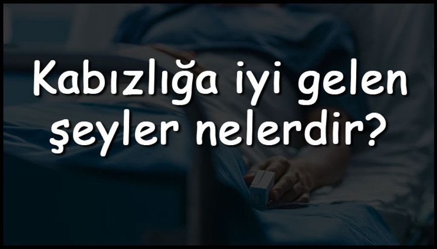 Kabızlığa iyi gelen şeyler nelerdir Kabızlığa iyi gelen besinler, çorbalar, meyveler, sebzeler ve yiyecekler