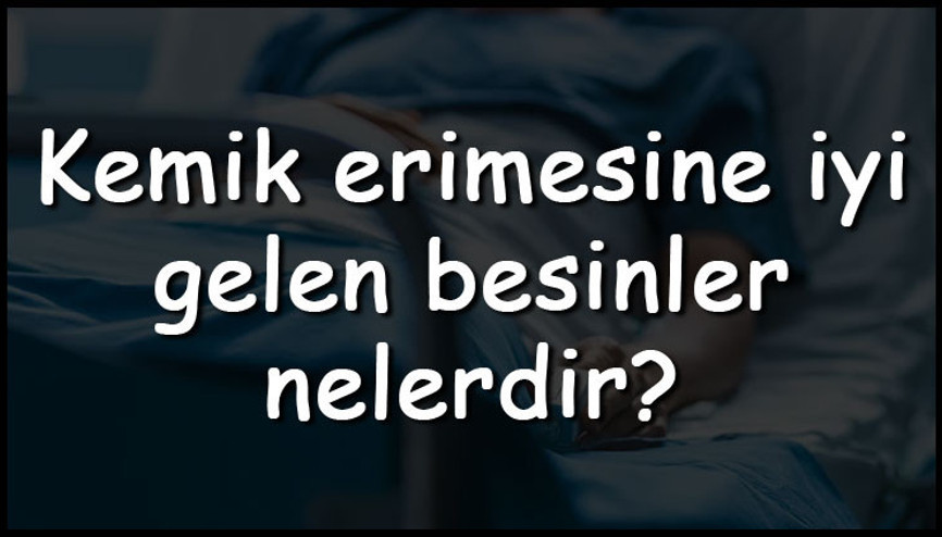 Kemik erimesine iyi gelen besinler nelerdir Kemik erimesine iyi gelen yiyecekler ve içecekler