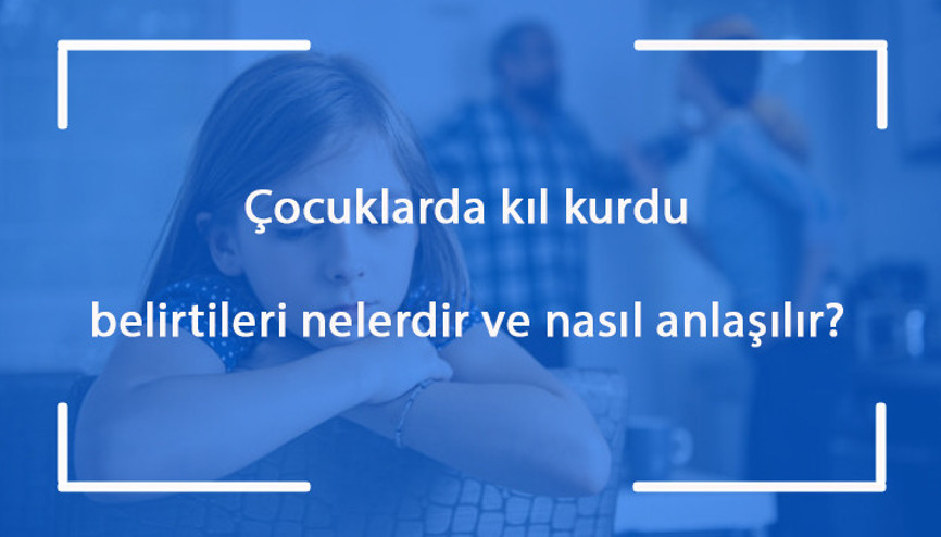 Çocuklarda kıl kurdu belirtileri nelerdir ve nasıl anlaşılır Çocuklarda kıl kurdu tedavisi nasıl yapılır