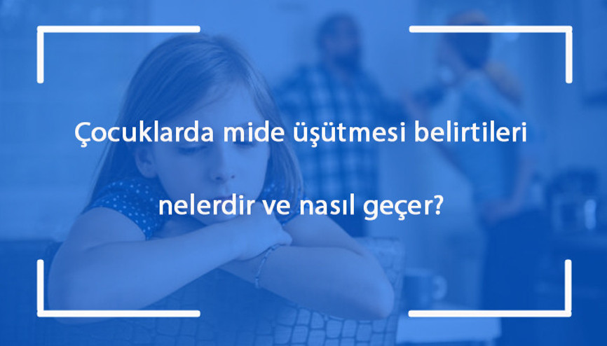 Çocuklarda mide üşütmesi belirtileri nelerdir ve nasıl geçer Çocuklarda mide üşütmesine ne iyi gelir
