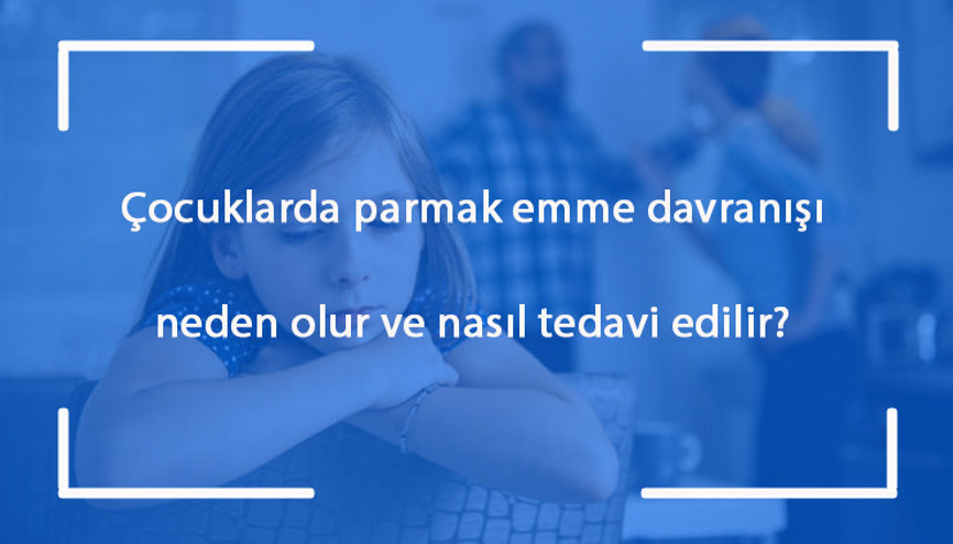 Çocuklarda parmak emme davranışı neden olur ve nasıl tedavi edilir