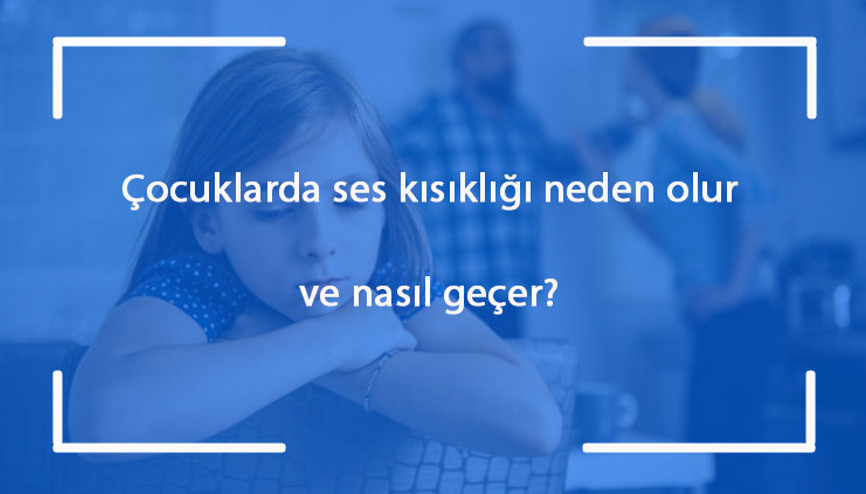 Çocuklarda ses kısıklığı neden olur ve nasıl geçer Çocuklarda ses kısıklığına ne iyi gelir