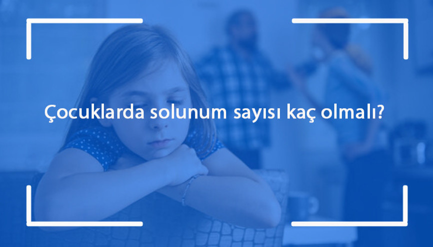 Çocuklarda solunum sayısı kaç olmalı Çocuklarda solunum sayısının çok olması neyin belirtisi olabilir