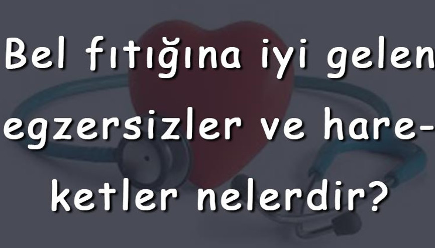 Bel fıtığına iyi gelen egzersizler ve hareketler nelerdir