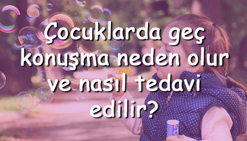 Çocuklarda geç konuşma neden olur ve nasıl tedavi edilir Çocuklarda konuşma gecikmesi nasıl anlaşılır