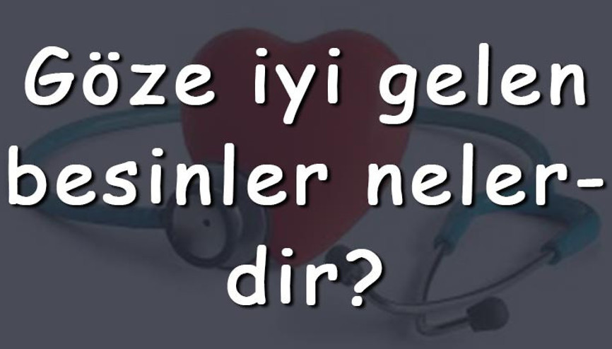 Göze iyi gelen besinler nelerdir Göze iyi gelen yiyecekler, kuruyemiş, meyveler ve sebzeler
