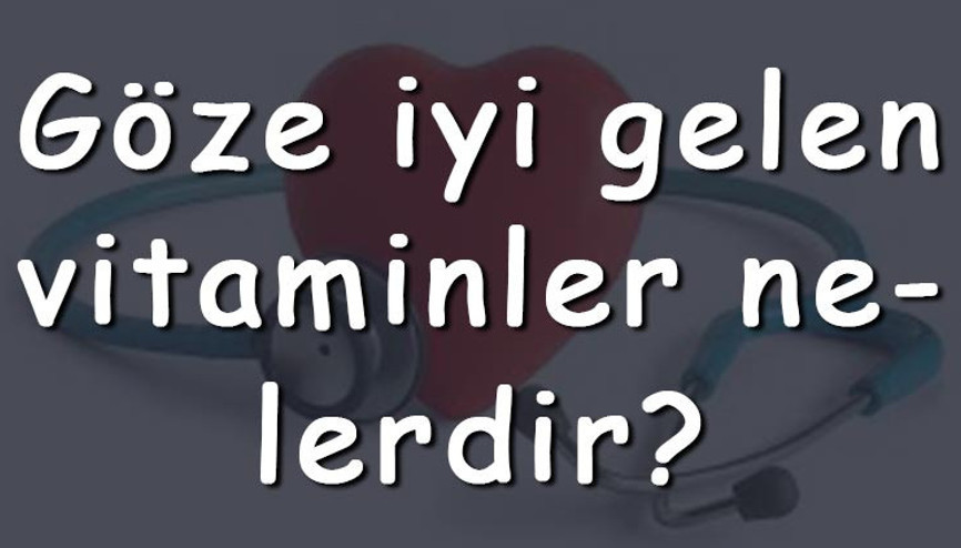 Göze iyi gelen vitaminler nelerdir Göz sağlığını koruyan vitaminler ve bulundukları yiyecekler