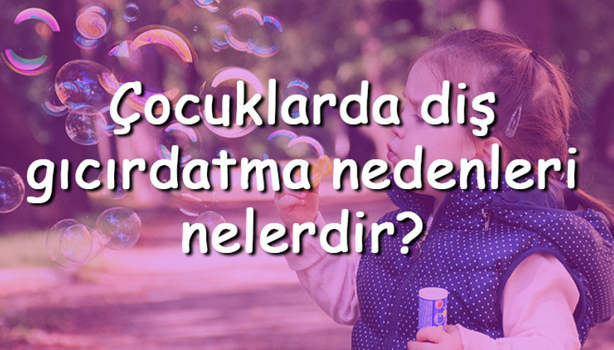 Çocuklarda diş gıcırdatma nedenleri nelerdir Çocuklarda diş gıcırdatması nasıl tedavi edilir