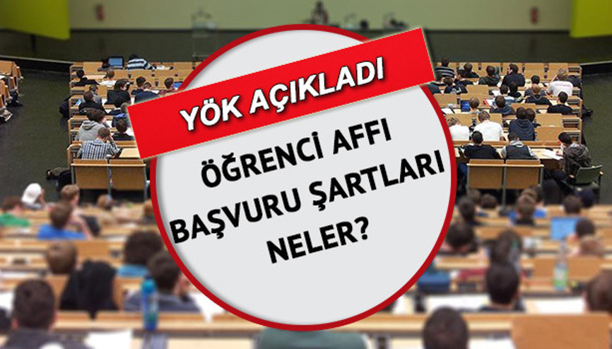 Öğrenci affı başvuru şartları neler Öğrenci affı başvuruları ne zaman YÖK aftan yararlanacak öğrencileri açıkladı